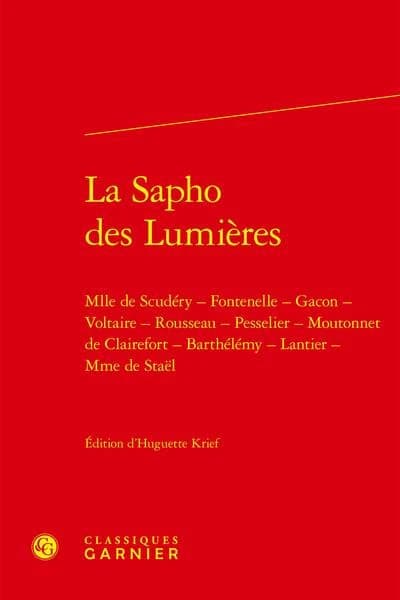 La Sapho Des Lumieres : Mlle de Scudery - Fontenelle - Gacon - Voltaire - Rousseau - Pesselier - Moutonnet de Clairefort - Barthelemy - Lantier - Mme de Stael