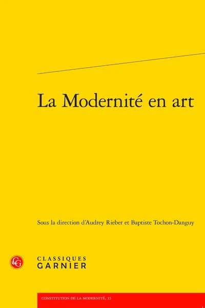 La modernité en art : [actes du colloque international, 25-26 septembre 2019, ENS de Lyon]