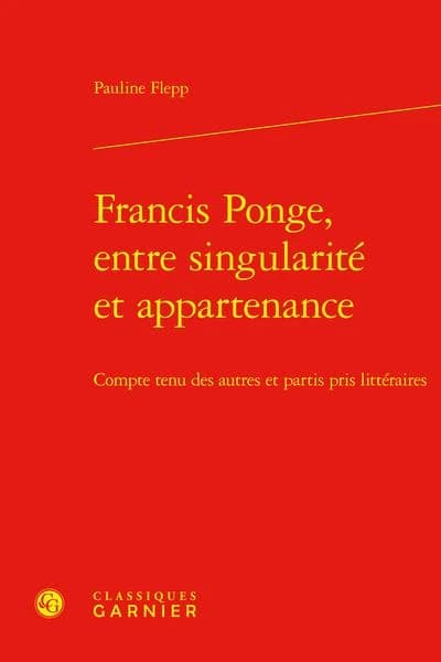 Francis Ponge, entre singularité et appartenance : compte tenu des autres et partis pris littéraires