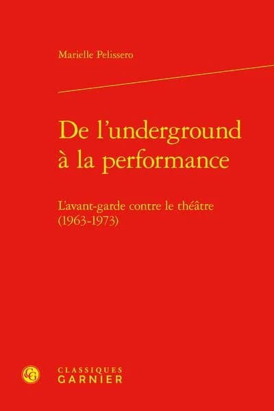 De l'underground a la Performance : L'avant-Garde Contre le Theatre