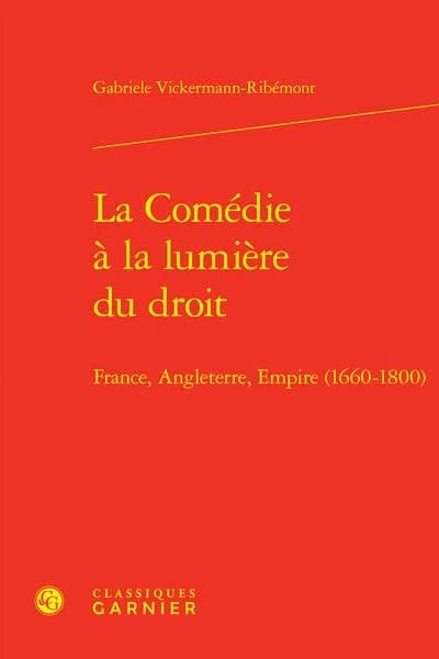 La comédie à la lumière du droit : France, Angleterre, Empire, 1660-1800