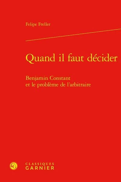 Quand il faut décider : Benjamin Constant et le problème de l'arbitraire