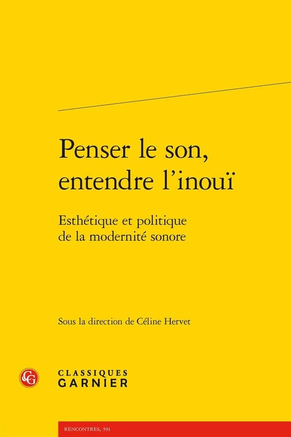 Penser le son, entendre l'inouï : esthétique et politique de la modernité sonore
