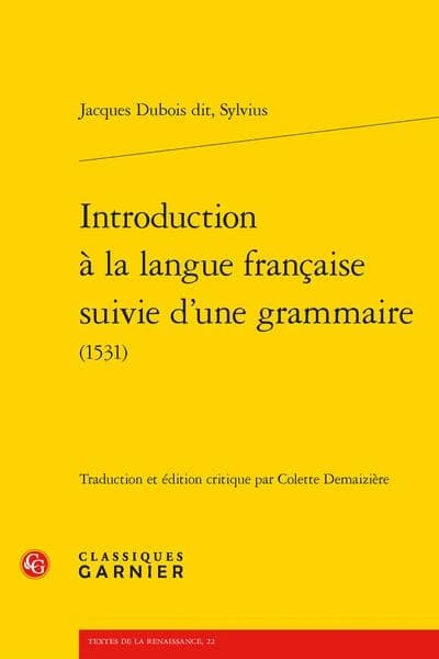 Introduction à la langue française suivie d'une grammaire : 1531 ([Reproduction en fac-similé]) Jacques Dubois dit, Sylvius ; traduction et édition critique par Colette Demaizière