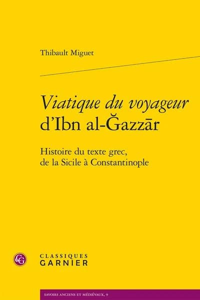 "Viatique du voyageur" d'Ibn al-Ǧazzār : histoire du texte grec, de la Sicile à Constantinople