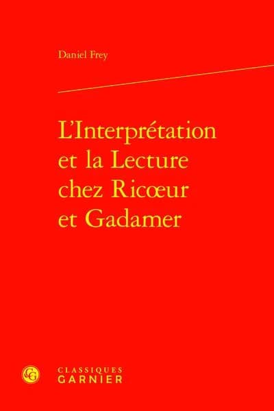L'interprétation et la lecture chez Ricoeur et Gadamer ([Reproduction en fac-similé]) Daniel Frey