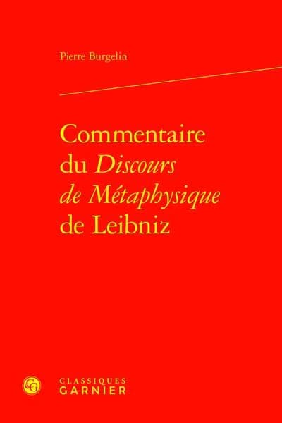 Commentaire du "Discours de métaphysique" de Leibniz ([Reproduction en fac-similé]) Pierre Burgelin