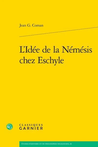 L'idée de la Némésis chez Eschyle ([Reproduction en fac-similé]) Jean Coman