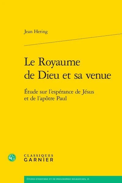 Le royaume de Dieu et sa venue : étude sur l'espérance de Jésus et de l'apôtre Paul ([Reproduction en fac-similé]) Jean Hering