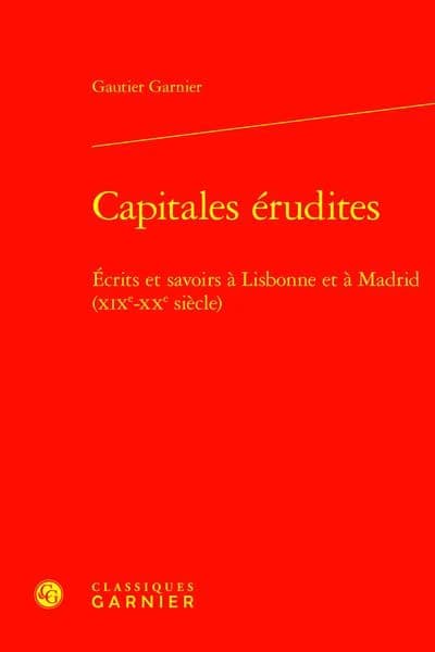Capitales érudites : écrits et savoirs à Lisbonne et à Madrid, XIXe-XXe siècle