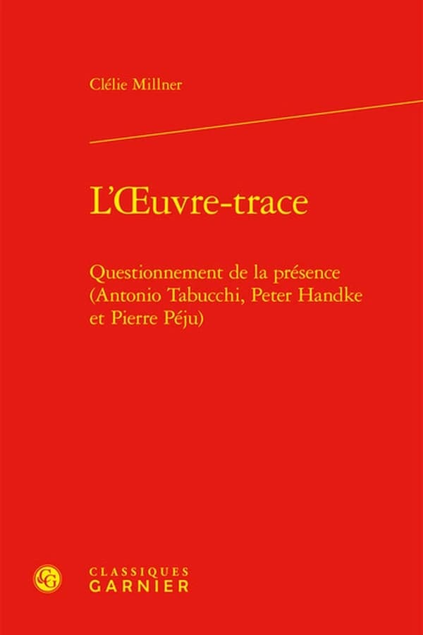 L'oeuvre-trace : questionnement de la présence : Antonio Tabucchi, Peter Handke et Pierre Péju
