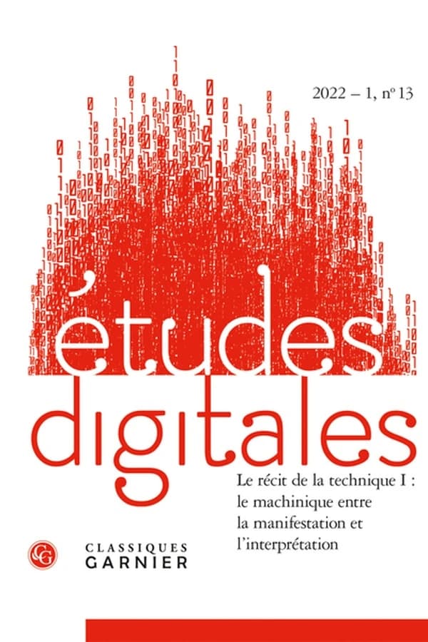 Études digitales n.13 : Le récit de la technique I : le machinique entre la manifestation et l'interprétation