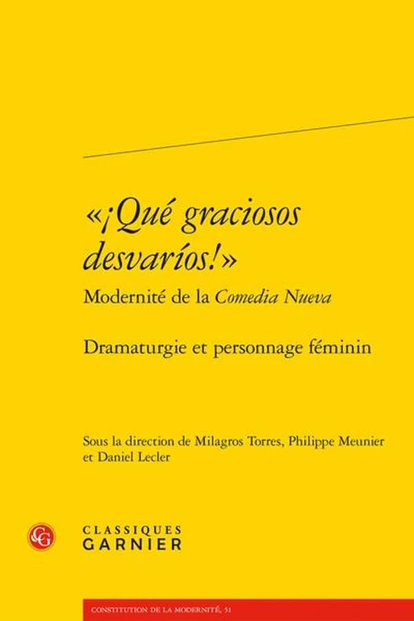 "¡ Qué graciosos desvaríos !" : modernité de la comedia nueva : dramaturgie et personnage féminin