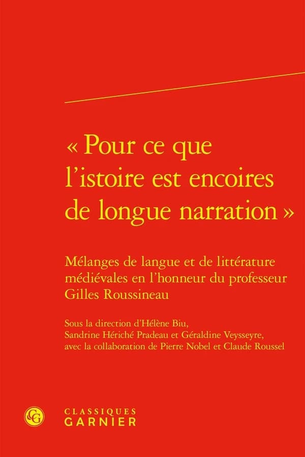 "Pour ce que l'istoire est encoires de longue narration" : Mélanges de langue et de littérature médiévales en l'honneur du professeur Gilles Roussineau