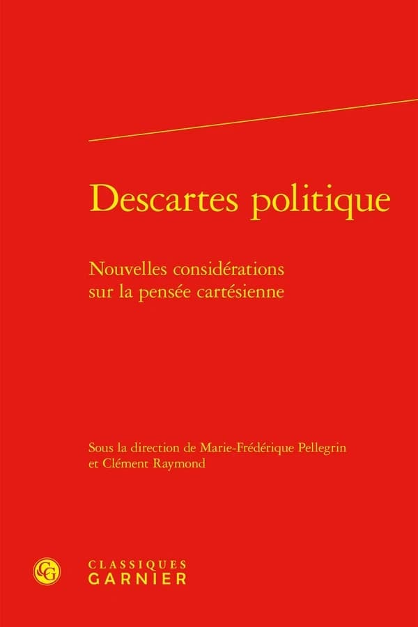 Descartes politique : nouvelles considérations sur la pensée cartésienne