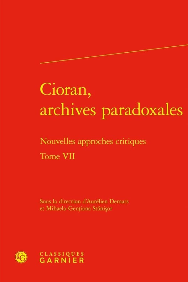 Cioran, archives paradoxales. Tome VII : nouvelles approches critiques
