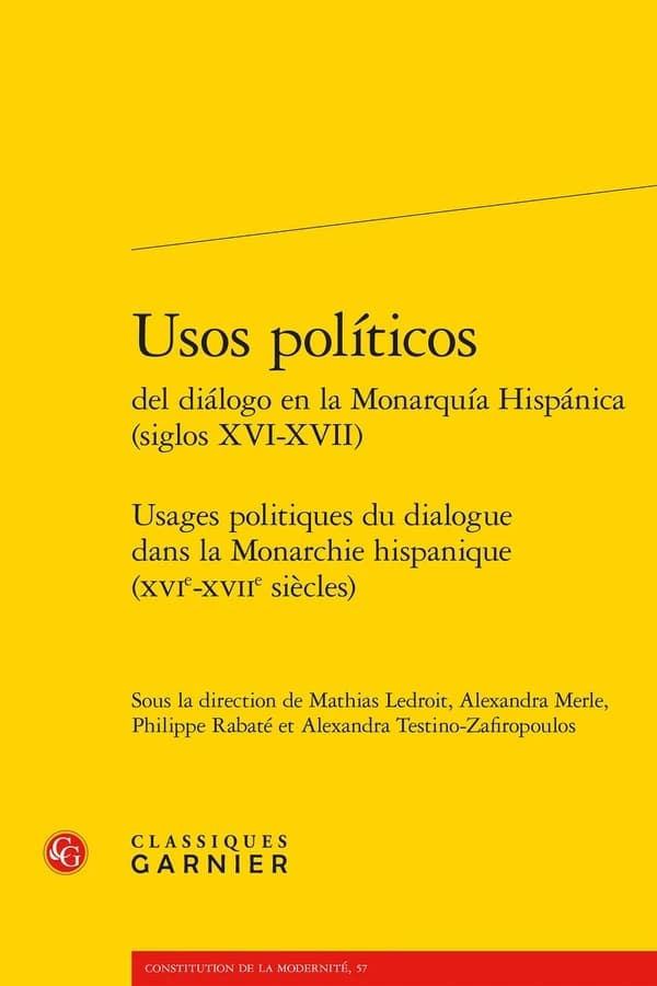 Usos políticos del diálogo en la monarquía hispánica : siglos XVI-XVII