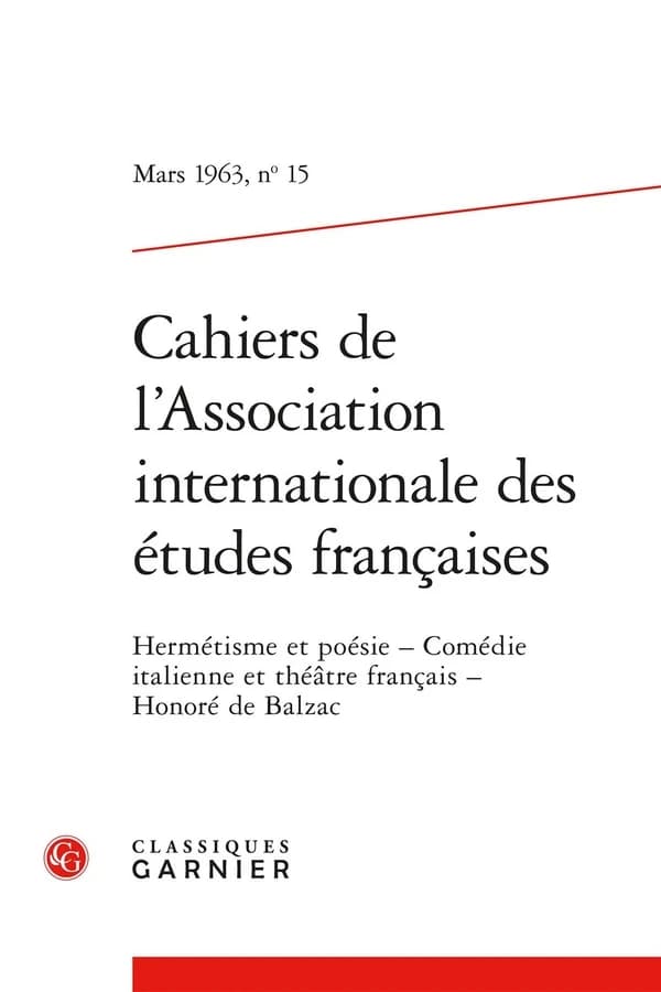 Cahiers de l'Association Internationale des Études Françaises n.15 : Hermétisme et poésie Comédie italienne et théâtre français Honoré de Balzac