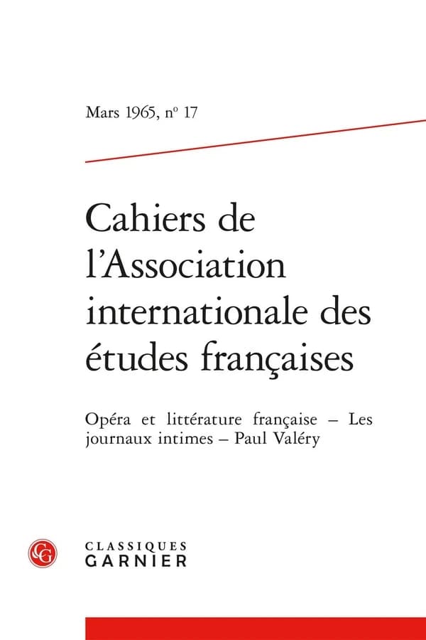 Cahiers de l'Association Internationale des Études Françaises n.17 : Opéra et littérature française ; Les journaux intimes ; Paul Valéry