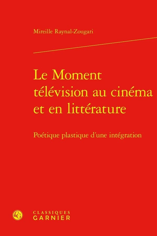 Le Moment Television Au Cinema Et En Litterature : Poetique Plastique d'Une Integration