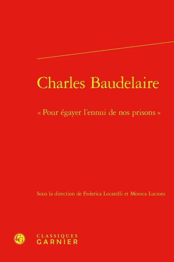 Charles Baudelaire : "Pour égayer l'ennui de nos prisons"