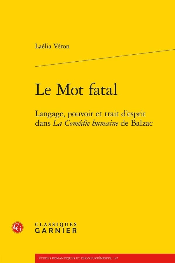 Le mot fatal : langage, pouvoir et trait d'esprit dans "La comédie humaine" de Balzac