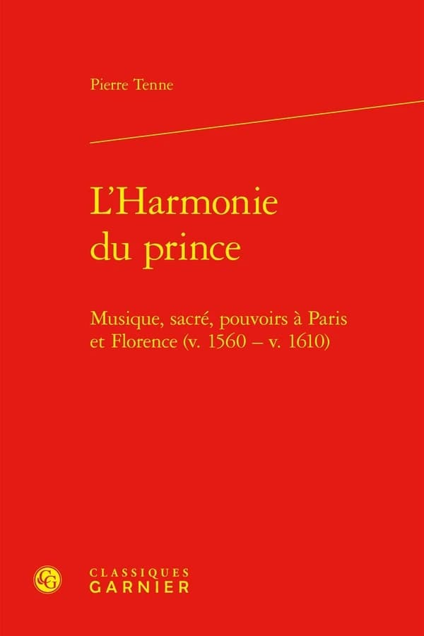 L'harmonie du prince : Musique, sacré, pouvoirs à Paris et Florence (v.1560 - v.1610)