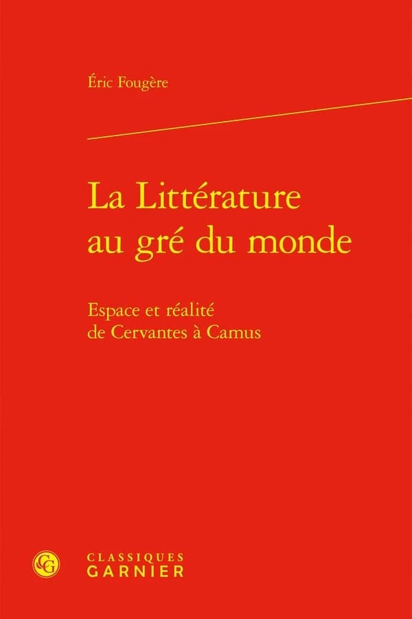 La Littérature au gré du monde : Espace et réalité de Cervantes à Camus