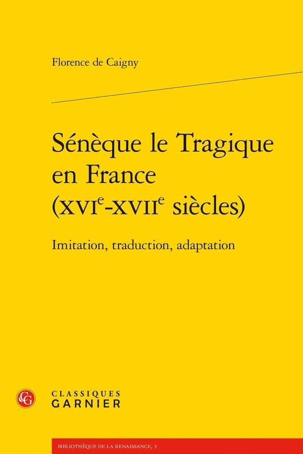 Sénèque le Tragique en France (XVIe-XVIIe siècles) : Imitation, traduction, adaptation