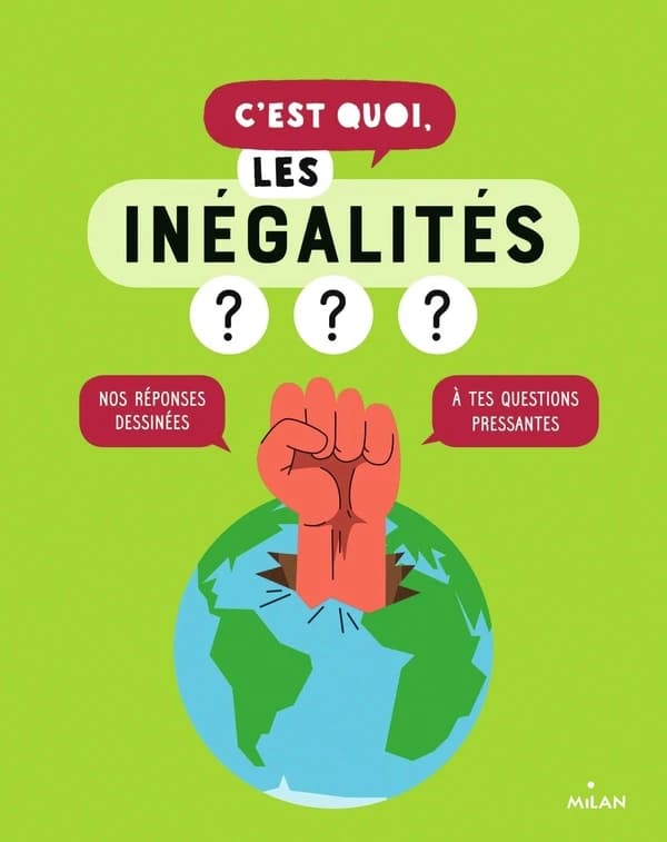 C'est quoi, les inégalités ? : nos réponses dessinées à tes questions pressantes ([Nouvelle éd.]) [textes par les journalistes de la rédaction "1 jour 1 actu" et Sophie Dussaussois] ; [réalisation et dessins de Jacques Azam]