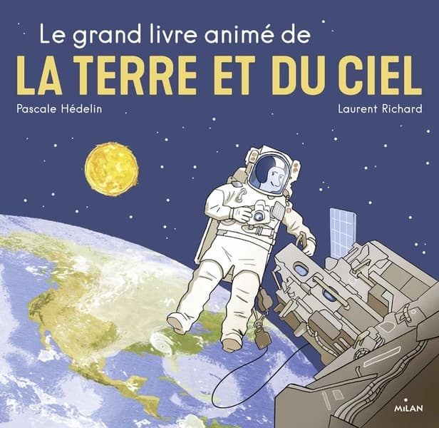 Le grand livre animé de la Terre et du ciel ([Nouvelle éd.]) texte de Pascale Hédelin ; illustrations de Laurent Richard
