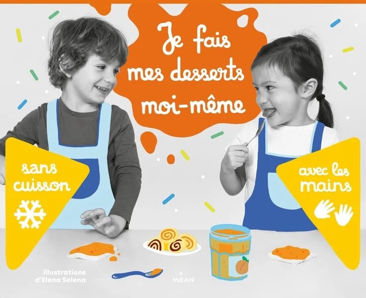 Je fais mes desserts moi-même : sans cuisson, avec les mains