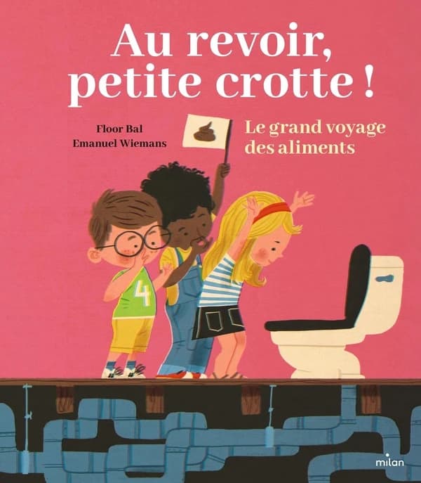 Au revoir, petite crotte ! : le grand voyage des aliments