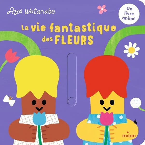 La vie fantastique des fleurs : un livre animé