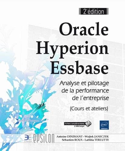 Oracle Hyperion Essbase : analyse et pilotage de la performance de l'entreprise : cours et ateliers (2e éd.) [Antoine Dinimant, Wojtek Janeczek, Sébastien Roux, et al.]