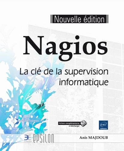 Nagios : la clé de la supervision informatique (Nouvelle éd.) [Anis Majdoub]