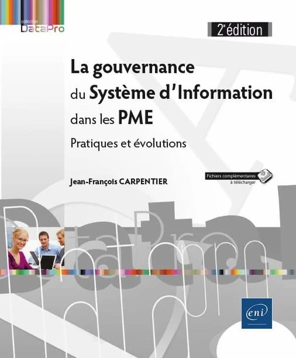La gouvernance du système d'information dans les PME : pratiques et évolutions (2e éd.) Jean-François Carpentier