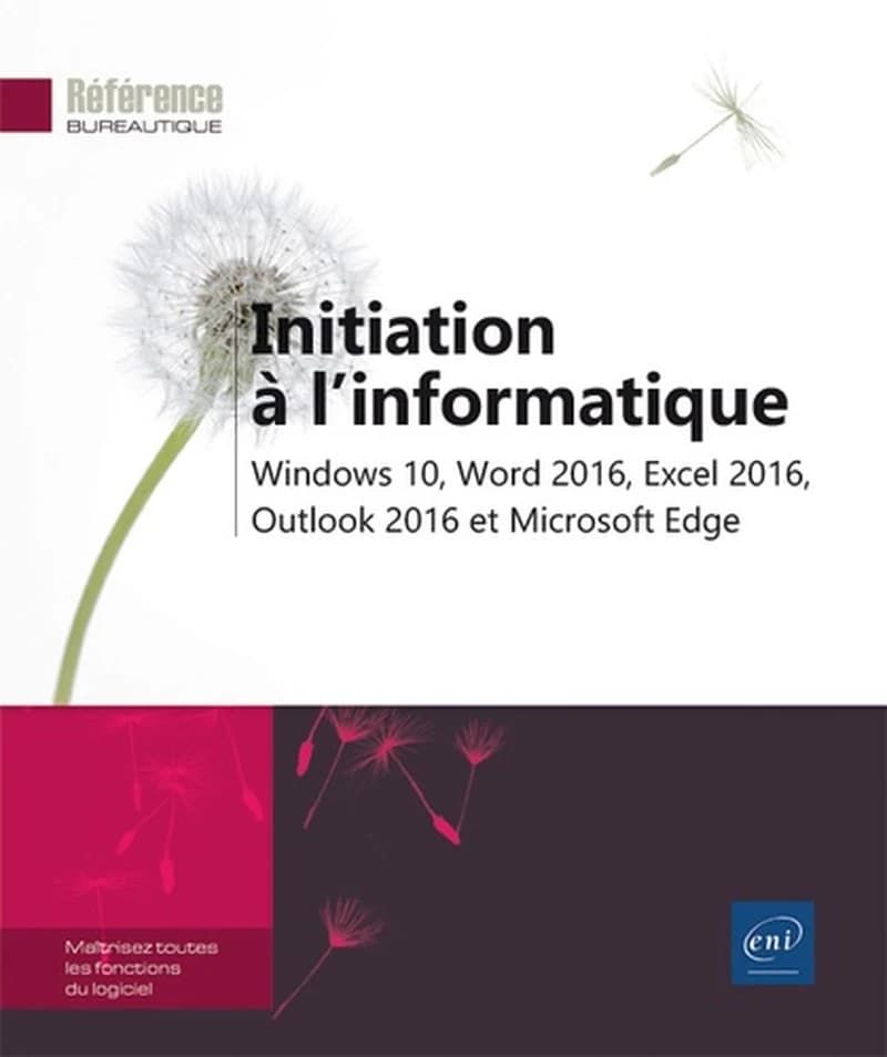 Initiation à l'informatique : Windows 10, Word 2016, Excel 2016, Outlook 2016 et Microsoft Edge