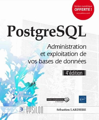 PostgreSQL : administration et exploitation de vos bases de données (4e éd.) [Sébastien Lardière]