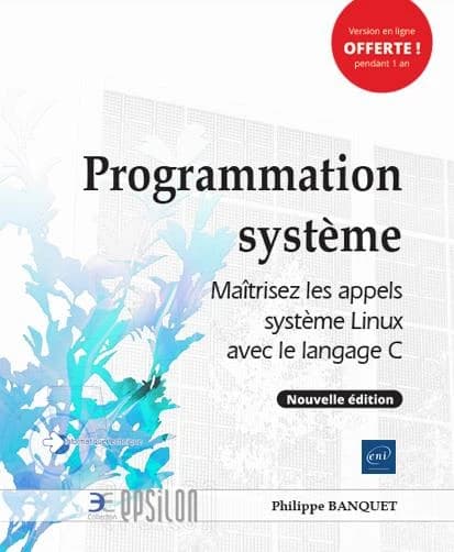 Programmation système : maîtrisez les appels système Linux avec le langage C (Nouvelle éd.) [Philippe Banquet]
