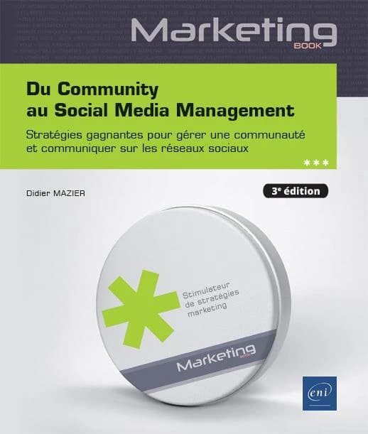 Du community au social media management : stratégies gagnantes pour gérer une communauté et communiquer sur les réseaux sociaux (3e éd.) Didier Mazier