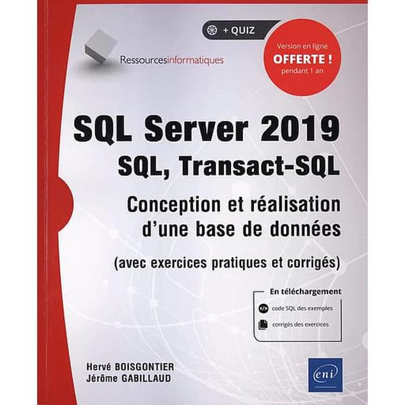 SQL Server 2019 : SQL, Transact-SQL : conception et réalisation d'une base de donnés : avec exercices pratiques et corrigés