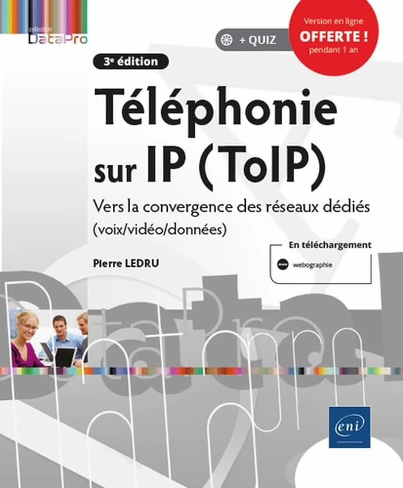Téléphonie sur IP (TolP) : vers la convergence des réseaux dédiés, voix-vidéo-données (3e éd.) [par Pierre Ledru]