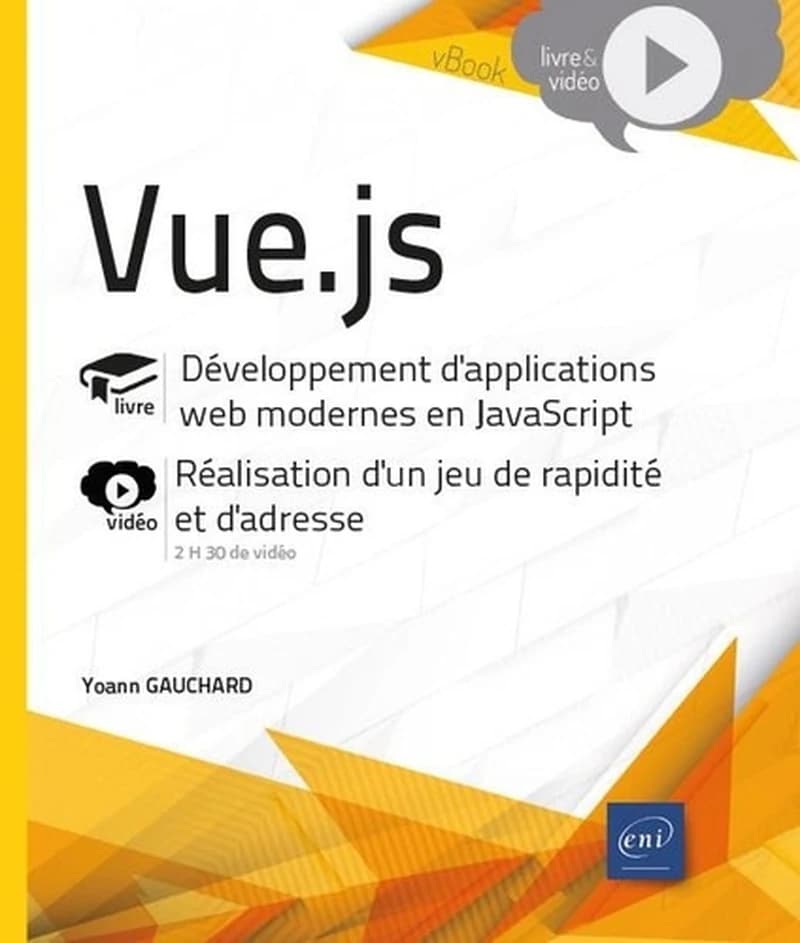 Vue.js : livre, développement d'applications web modernes en JavaScript : vidéo, réalisation d'un jeu de rapidité et d'adresse, 2h30 de vidéo