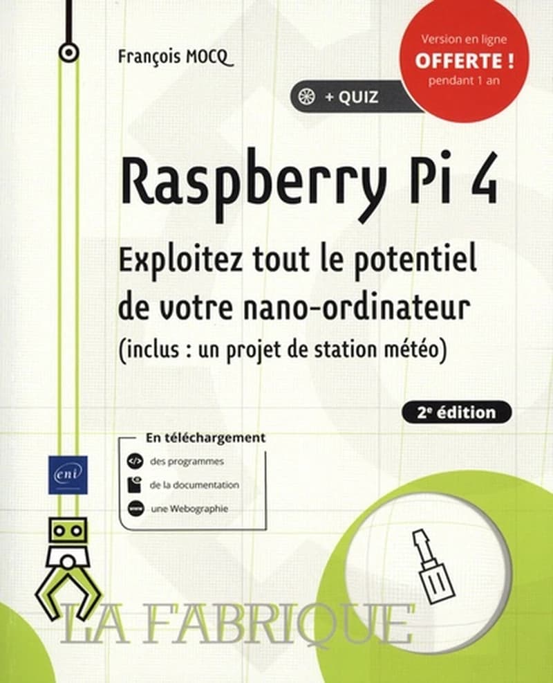 Raspberry Pi 4 : exploitez tout le potentiel de votre nano-ordinateur : inclus, un projet de station météo (2e éd.) [François Mocq]