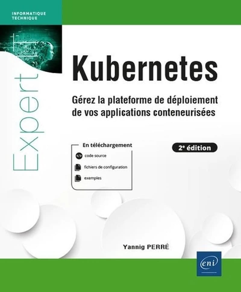 Kubernetes : gérez la plateforme de déploiement de vos applications conteneurisées (2e éd.) [Yannig Perré]