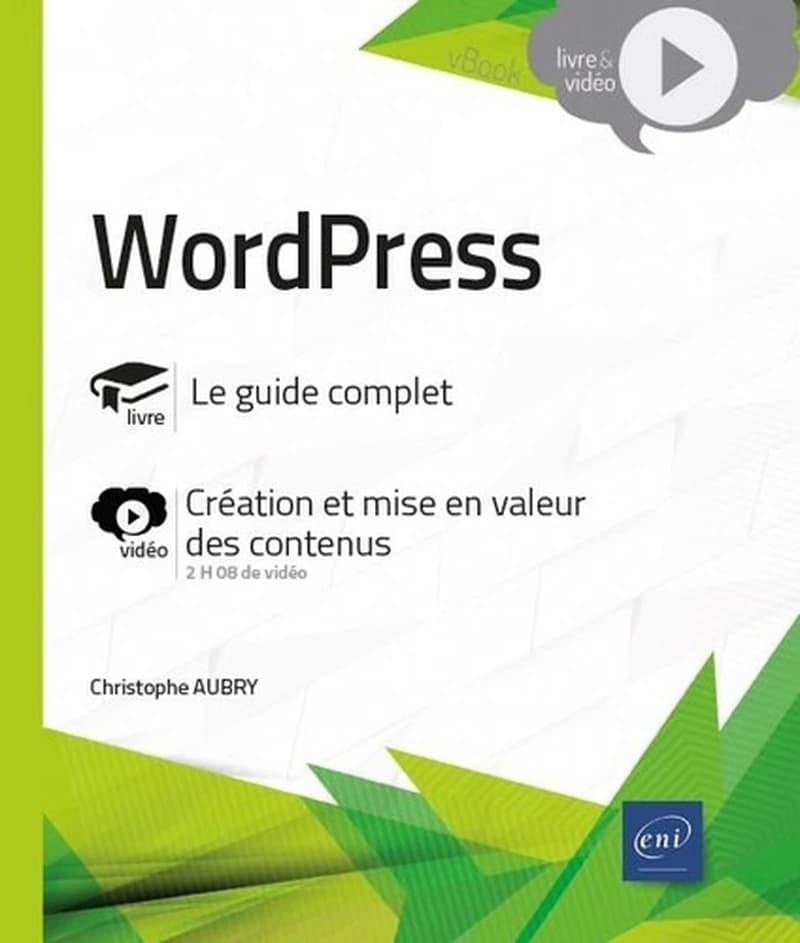 WordPress : livre, le guide complet : vidéo, création et mise en valeur des contenus...