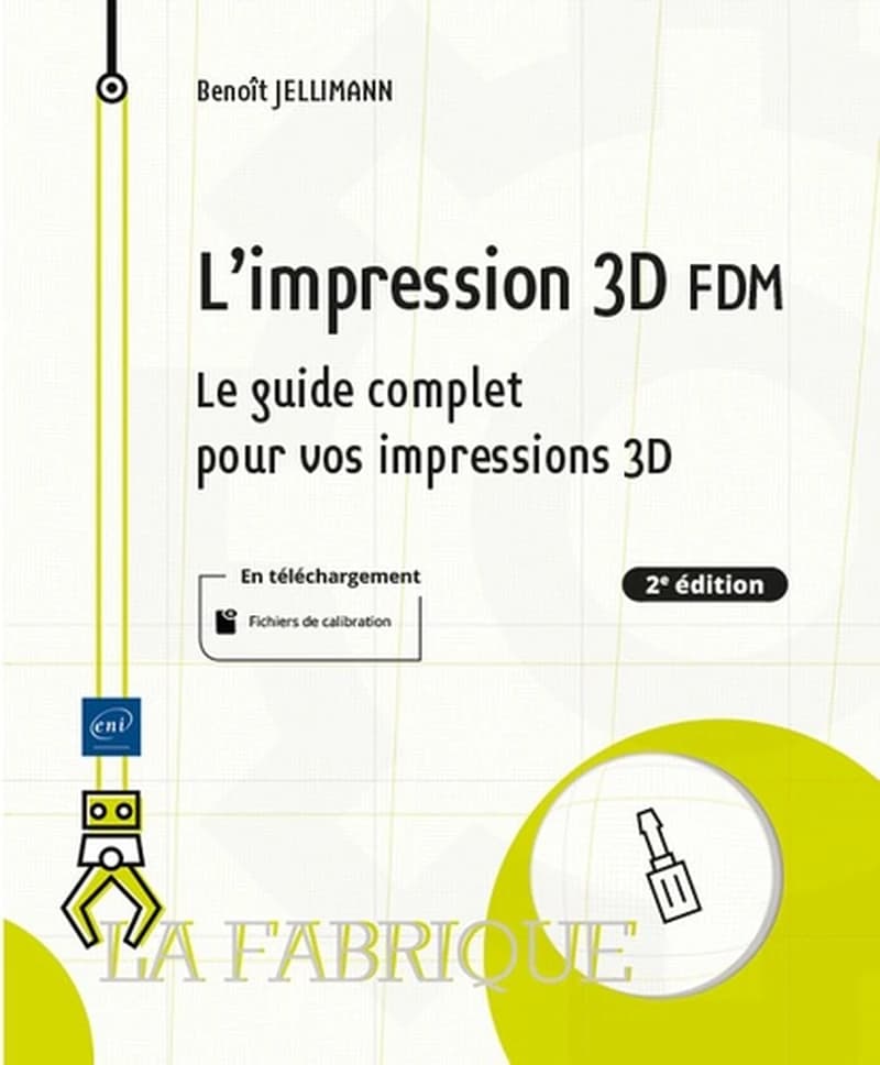 L'impression 3D FDM : le guide complet pour vos impressions 3D (2e éd.) [Benoît Jellimann]