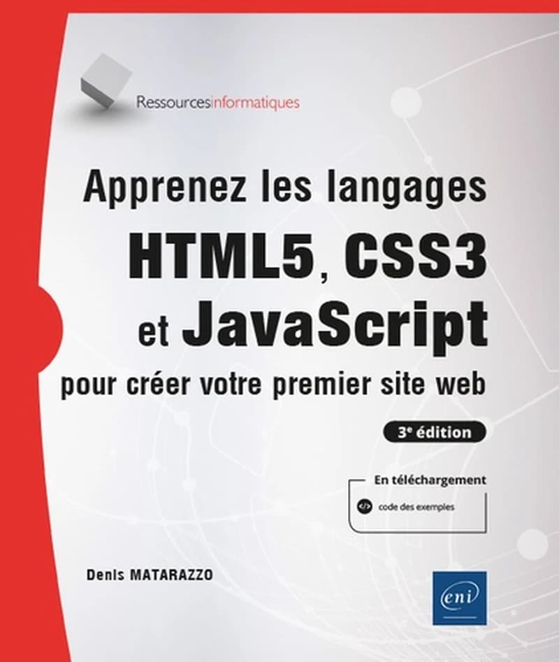 Apprenez les langages HTML5, CSS3 et JavaScript pour créer votre premier site web (3e éd.) [Denis Matarazzo]