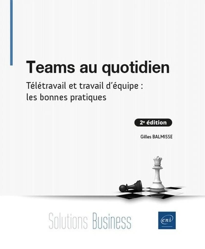 Teams au quotidien : télétravail et travail d'équipe : les bonnes pratiques (2e éd.) Gilles Balmisse